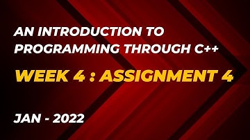 An Introduction to Programming through C++ | Week 4 : Assignment 4 | Jan 2022 | NPTEL | Swayam