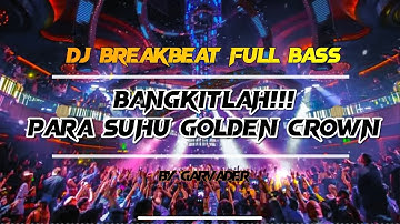 DJ BREAKBEAT FULL BASS GOLDEN CROWN TRIBUTE || PARA SUHU KELUARLAH DARI TEMPAT PERSEMBUNYIANMU!!