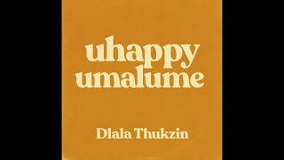 Uhappy Umalume  Dlala Thukzin Blaq Seed Mk Productions