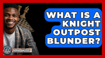 What Is A Knight Outpost Blunder? - The Board Game Xpert