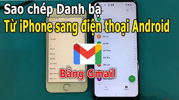 Cách sao chép danh bạ từ iPhone sang điện thoại Android  bằng Gmail