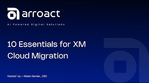 10 Essentials for XM Cloud Migration
