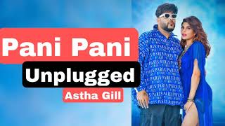 Pani Pani | Unplugged | Astha Gill | New Songs | Unplugged Songs