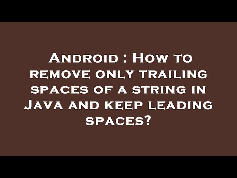 Android : How to remove only trailing spaces of a string in Java and keep leading spaces?