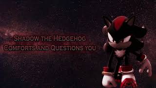 [ASMR] Shadow the Hedgehog Comforts and Questions You