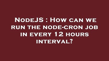 NodeJS : How can we run the node-cron job in every 12 hours interval?