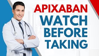 IMPORTANT Things To Know Before Taking Apixaban