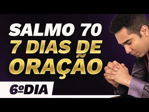 CAMPANHA DE ORAÇÃO 7 DIAS Orando o Salmo 70 – 6º DIA