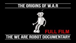 The Origins Of W.A.R - The WE ARE ROBOT Documentary (2020)