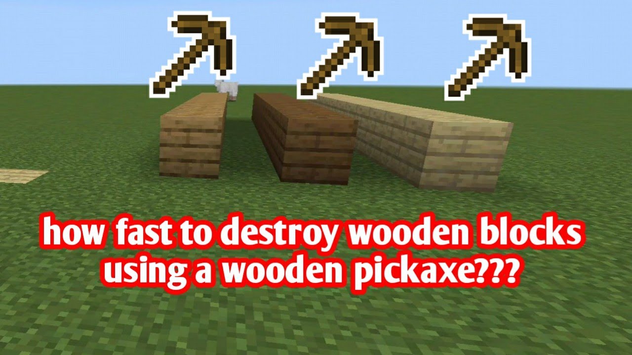 Minecraft Machine Destroy Blocks how fast to destroy wooden blocks using a wooden pickaxe??? | with ...