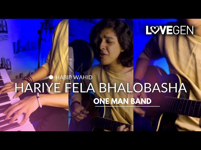 Habib Wahid - Hariye Fela Bhalobasha | One Man Band Cover | Ariyan | LoveGen class=