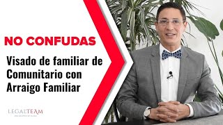 No confundas Arraigo Familiar con VISADO de Familiar de Comunitario