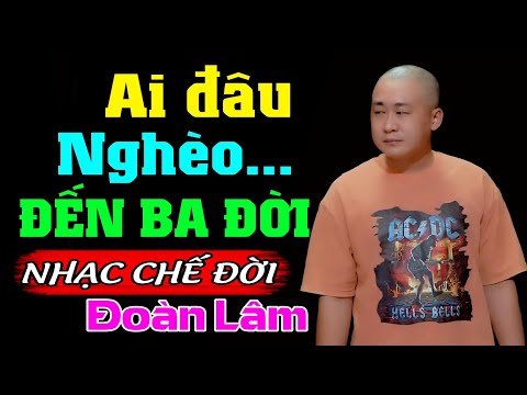 Nhạc Chế Đời – AI ĐÂU NGHÈO ĐẾN BA ĐỜI | Vì Nghèo Phải Bôn Ba Mưu Sinh | Sến Chợ