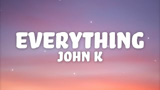 John K - everything (Lyrics)