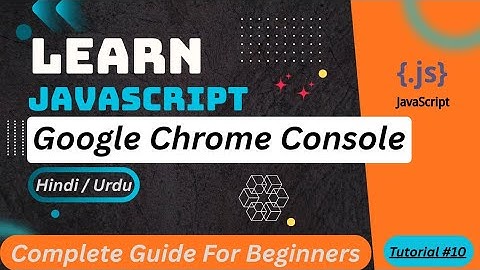 JavaScript with Google Chrome Console Tutorial in Hindi / Urdu