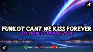 DJ FUNKOT SLOW CANT WE KISS FOREVER TERBARU OTW FYP TIK TOK 2024🔥🔥