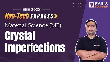 Crystal Imperfections | Material Science | UPSC Engineering Services (ESE) 2023 Exam Preparation