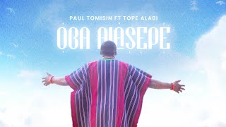Oba Alasepe - Paul Tomisin ft. Tope Alabi
