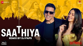 Saathiya Remix by DJ Paps | Cuttputlli | Akshay Kumar & Rakul Preet