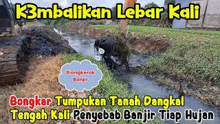 Kembalikan Lebar Kali‼️ Excavator Bongkar Tumpukan Tanah Dangkal Kali Penyebab Banjir Tiap Hujan