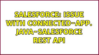 Salesforce: Issue with Connected-App. Java-Salesforce Rest API