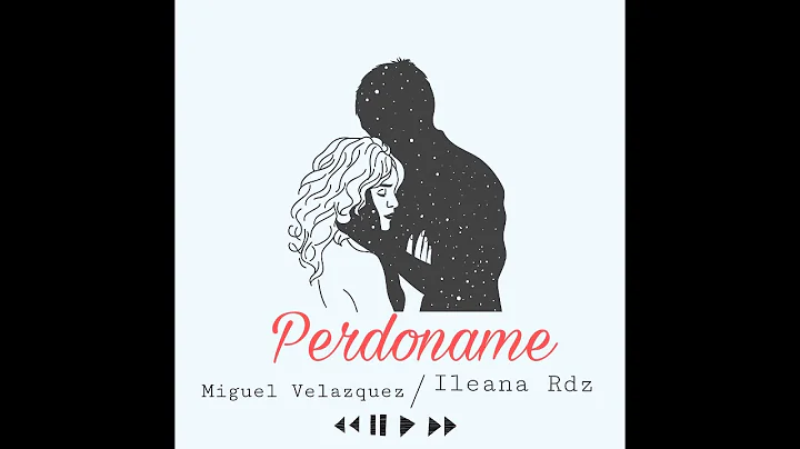 Perdoname - Miguel Velzquez feat. Ileana Rodrguez