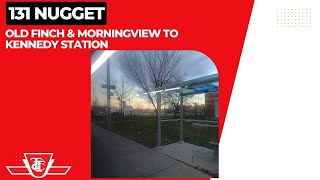 TTC 131 Nugget - Old Finch & Morningview To Kennedy Station - Full Route