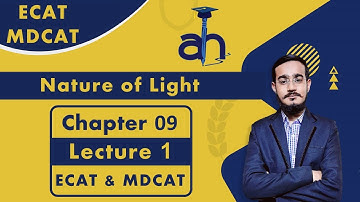 Nature of Light (Lecture 1) | ECAT/MDCAT | Chapter 9 | XI Physics