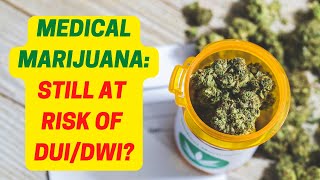 DUI & DWI For Medical Marijuana - Yes It Can Happen!