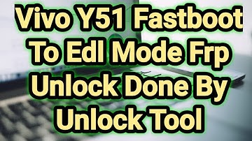 Vivo Y51 Fastboot To Edl Mode Frp Unlock Done By Unlock Tool