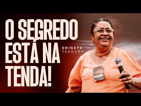 ERINETE TEODORO | A TENDA É O LUGAR DO SECRETO 
