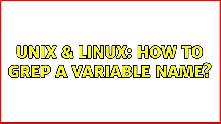 Unix & Linux: How to grep a variable name? (2 Solutions!!)