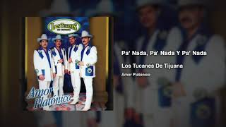 Video thumbnail of "Pa' Nada, Pa' Nada y Pa' Nada – Los Tucanes De Tijuana (Audio Oficial)"