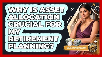 Why Is Asset Allocation Crucial For My Retirement Planning? - Golden Years Investing