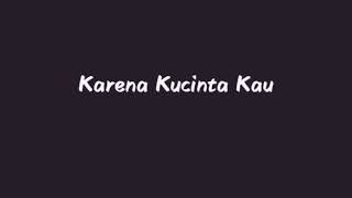 KARENA KU CINTA KAU (LIRIK) -BUNGA CITRA LESTARI