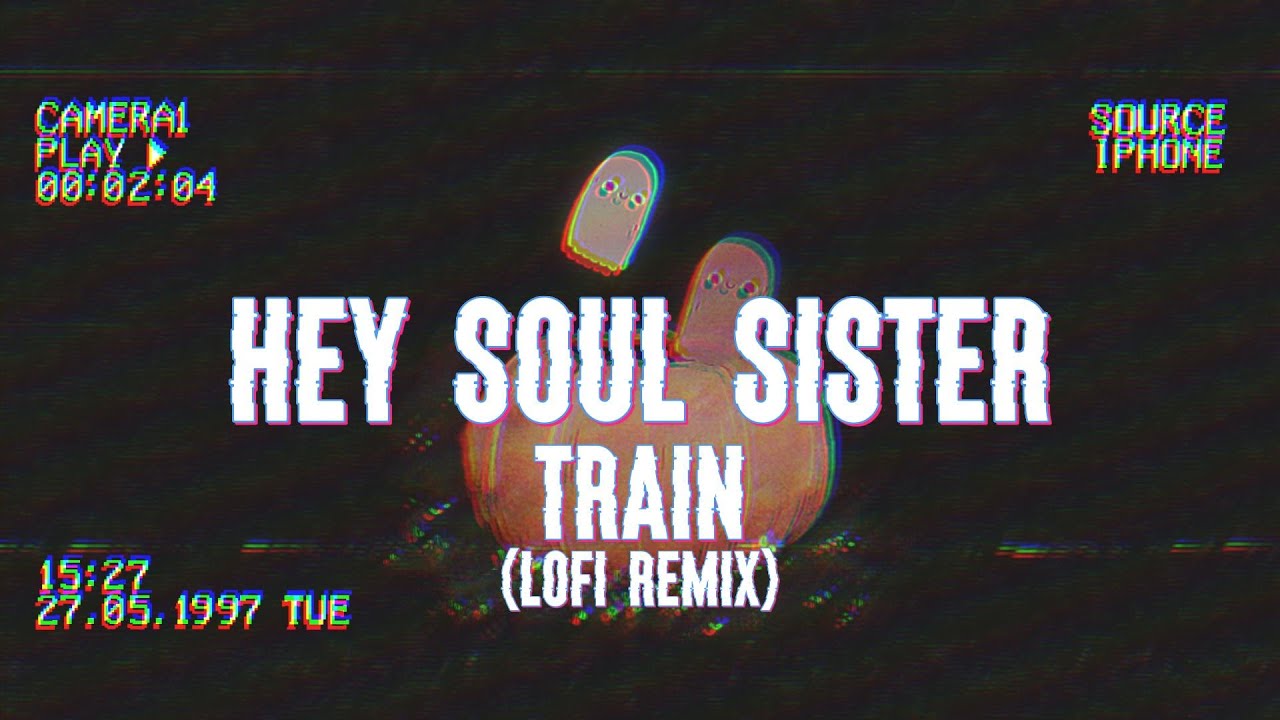 👻 Hey Soul Sister Train 👻 Train Lofi Remix Edit