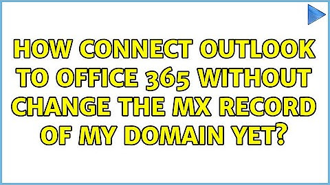 How connect Outlook to Office 365 without change the MX record of my domain yet? (2 Solutions!!)