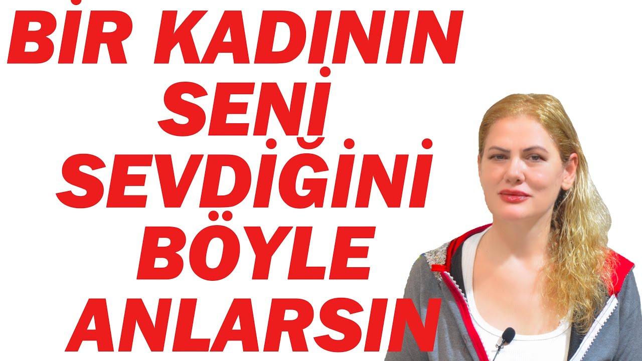 BİR KADININ SENİ SEVDİĞİNİ  BÖYLE ANLARSIN (SÖYLEMESE BİLE)