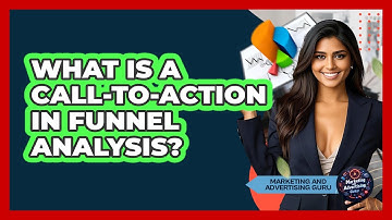 What Is A Call-to-Action In Funnel Analysis? - Marketing and Advertising Guru