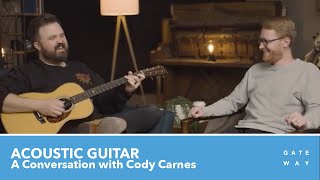 Acoustic Guitar: A Conversation with Cody Carnes [Gateway Worship Training]