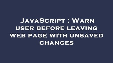 JavaScript : Warn user before leaving web page with unsaved changes