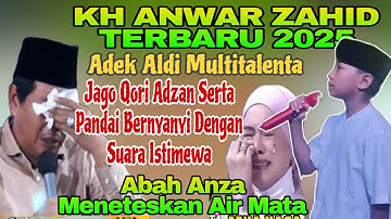KH ANWAR ZAHID TERBARU 2025!! AWALNYA DIRAGUKAN TERNYATA BIKIN ABAH ANZA TERHARU MENETESKAN AIR MATA