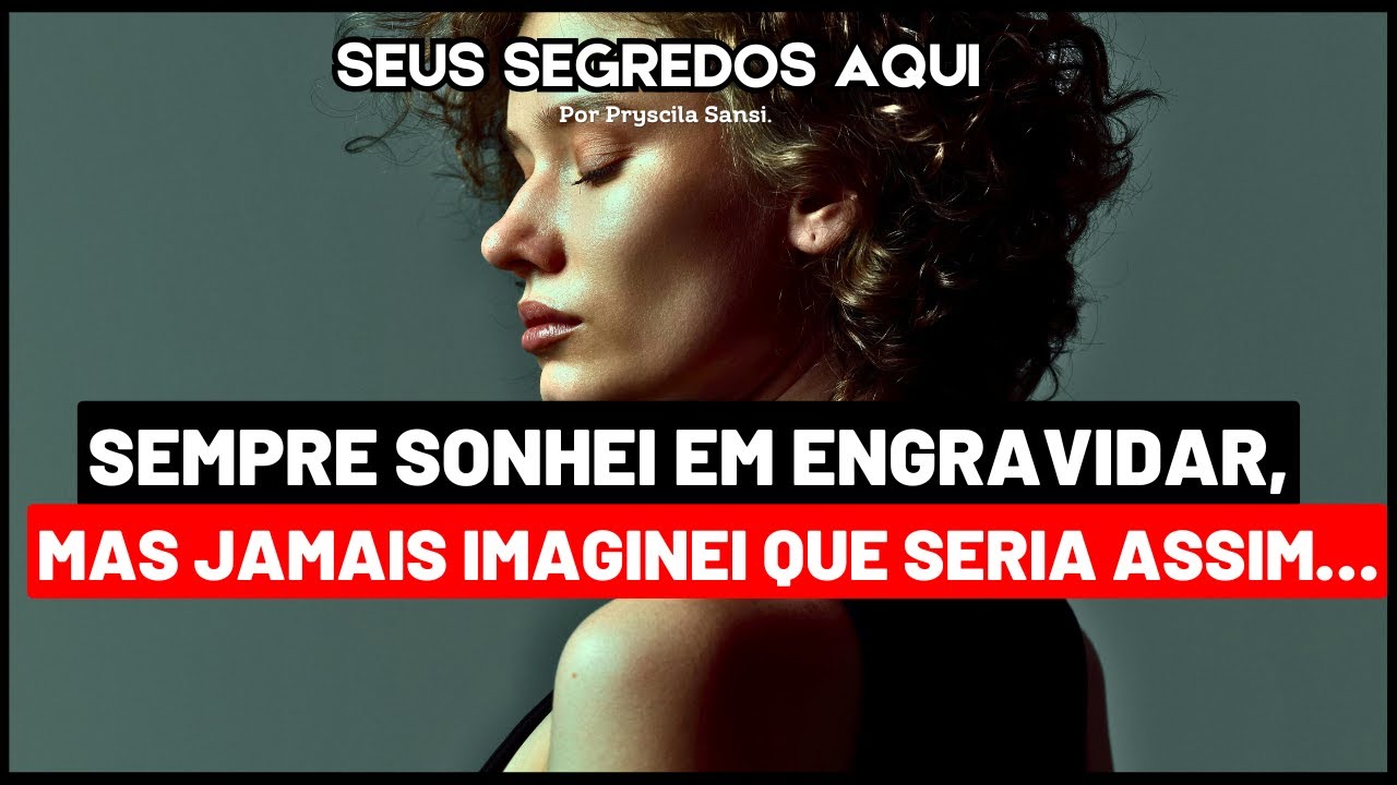 E AÍ VEIO O PESO NA CONSCIÊNCIA: EU ENGRAVIDEI DE QUEM??