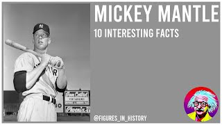 Mickey Mantle - 10 Interesting Facts