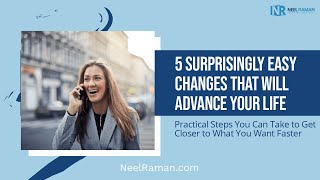 [1-Minute Video] 5 Surprisingly Easy Changes That Will Advance Your Life