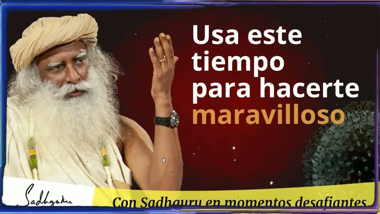 Usa este tiempo para convertirte en un ser maravilloso | Sadhguru Jaggi