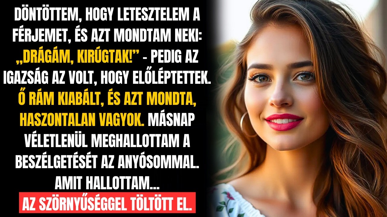 KIPRÓBÁLTAM A FÉRJEMET, MONDVA: 'KIRÚGTAK!' – DE AMI EZUTÁN HALLOTTAM, MINDENT MEGVÁLTOZTATOTT