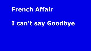 French Affair   I can&#39;t say Goodbye