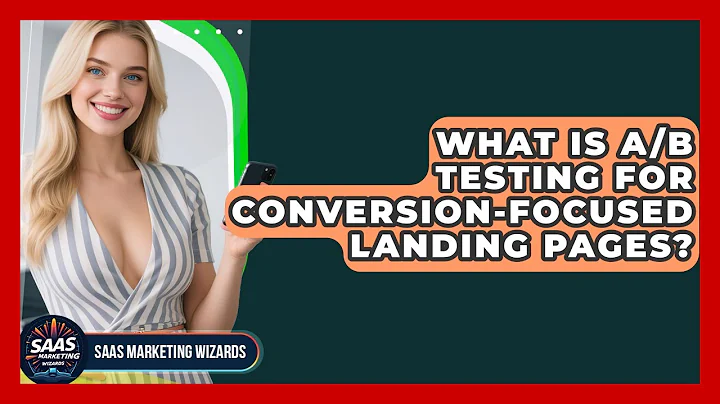 What Is A/B Testing For Conversion-focused Landing Pages? - Saas Marketing Wizards