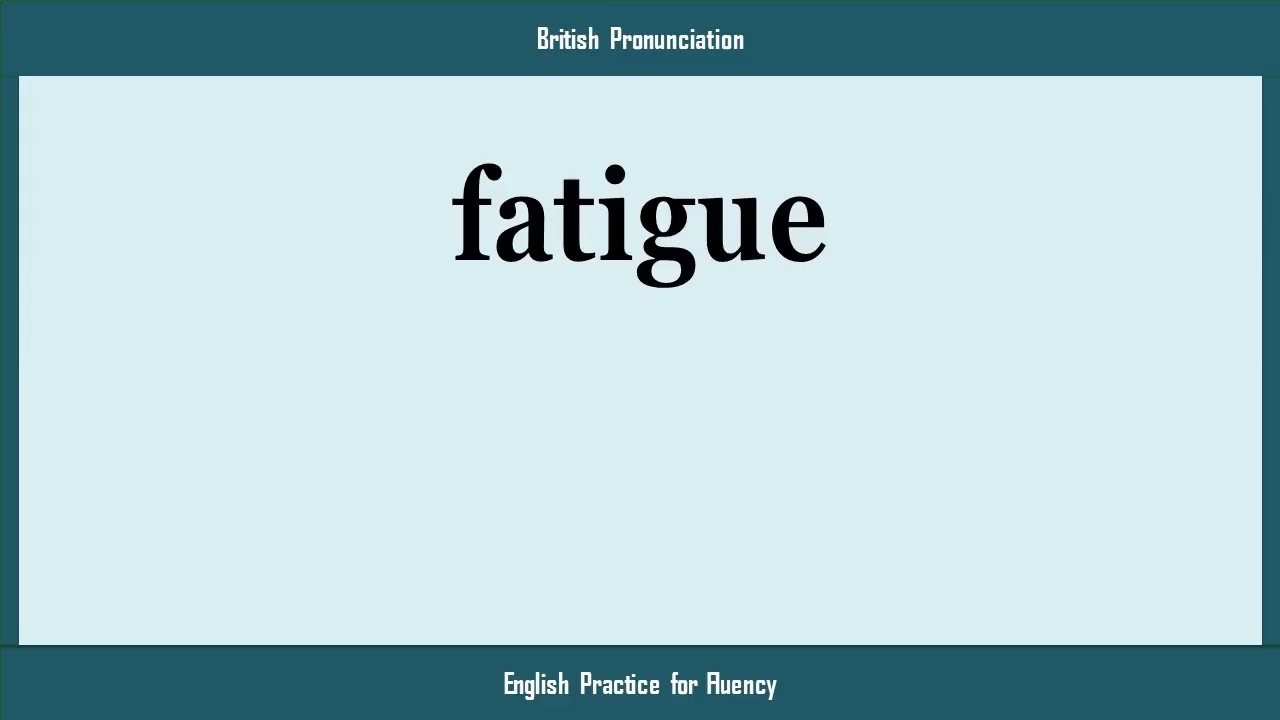 fatigue, How to Say or Pronounce FATIGUE in American, British, Australian English
